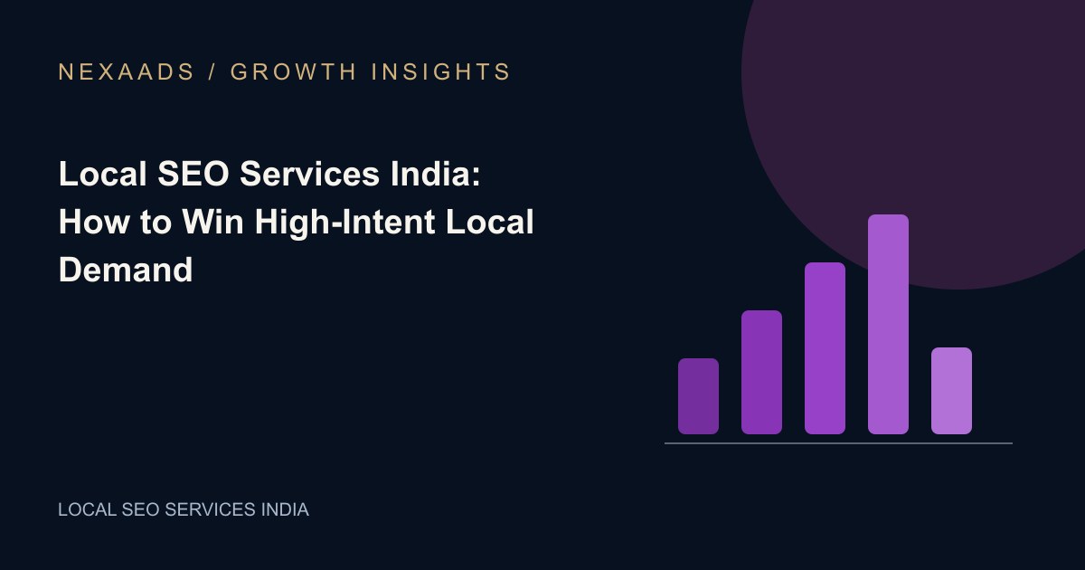 Original NexaAds editorial diagram: Local SEO Services India: How to Win High-Intent Local Demand